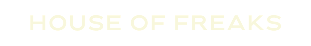 HOUSE OF FREAKS